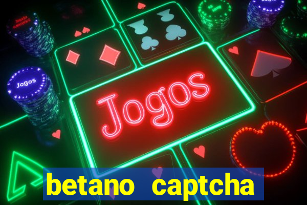 betano captcha security check